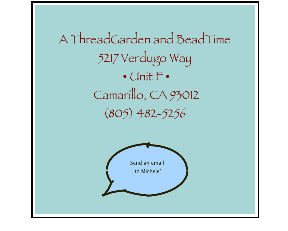 

A ThreadGarden and BeadTime
5217 Verdugo Way
 • Unit F • 
 Camarillo, CA 93012
(805) 482-5256

￼
