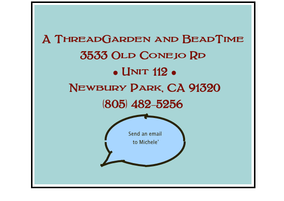 

A ThreadGarden and BeadTime
3533 Old Conejo Rd
 • Unit 112 • 
 Newbury Park, CA 91320
(805) 482-5256
￼
