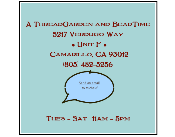 

A ThreadGarden and BeadTime
5217 Verdugo Way
 • Unit F • 
 Camarillo, CA 93012
(805) 482-5256
￼

Tues - Sat  11am - 5pm
