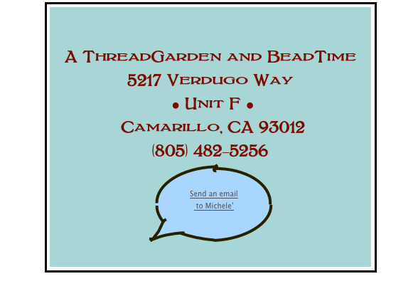 

A ThreadGarden and BeadTime
5217 Verdugo Way
 • Unit F • 
 Camarillo, CA 93012
(805) 482-5256
￼
